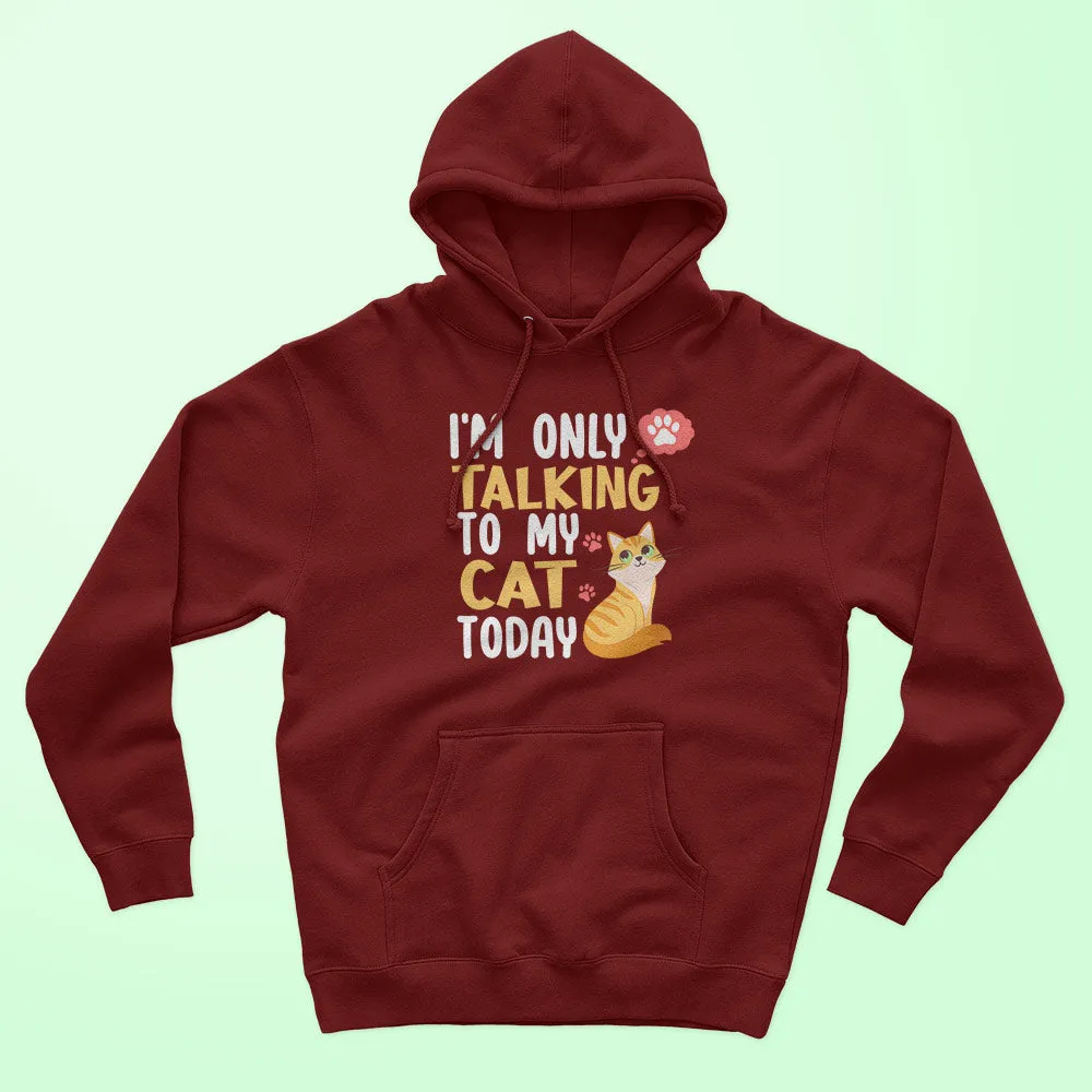 I'm Only Talking To My Cat Unisex Hoodie