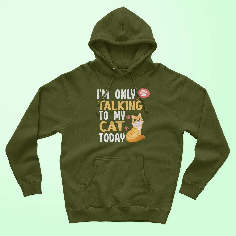 I'm Only Talking To My Cat Unisex Hoodie